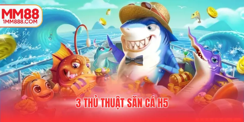 3+ thủ thuật săn cá H5