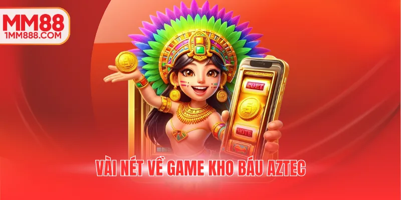 Vài nét về game Kho Báu Aztec